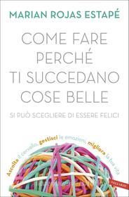 Ebook Come fare perché ti succedano cose belle di Marian Rojas Estapé edito da Vallardi