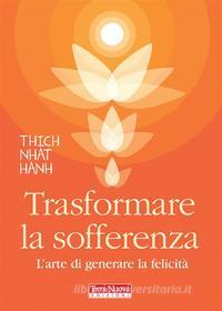 Ebook Trasformare la sofferenza di Thich Nhat Hanh edito da Terra Nuova Edizioni