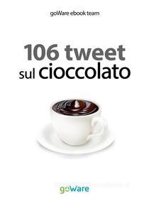 Ebook 106 tweet sul cioccolato di goWare ebook team edito da goWare