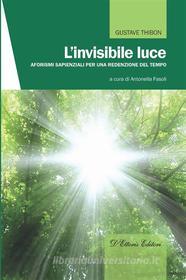 Ebook L&apos;invisibile luce di Thibon Gustave edito da D&apos;Ettoris Editori