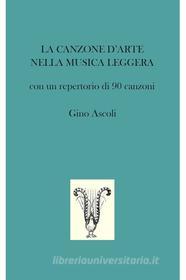 Ebook LA CANZONE D’ARTE NELLA MUSICA LEGGERA di Ascoli Gino edito da ilmiolibro self publishing