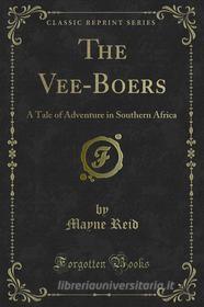 Ebook The Vee-Boers di Mayne Reid edito da Forgotten Books