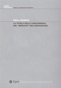 Ebook Tutela della concorrenza nel mercato dell'innovazione (La) di Paola Magnani edito da Egea