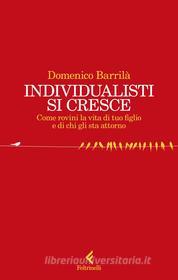 Ebook Individualisti si cresce di Domenico Barrilà edito da Feltrinelli Editore
