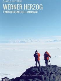 Ebook Werner Herzog. L'anacronismo delle immagini di Daniele Dottorini edito da Luigi Pellegrini Editore