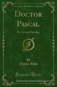 Ebook Doctor Pascal di Emile Zola edito da Forgotten Books