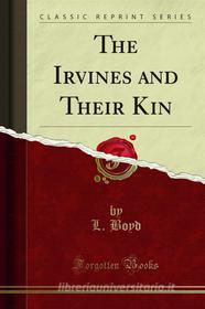 Ebook The Irvines and Their Kin di L. Boyd edito da Forgotten Books