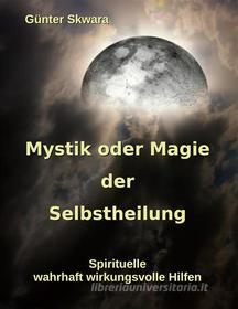 Ebook Mystik oder Magie der Selbstheilung di Günter Skwara edito da Books on Demand
