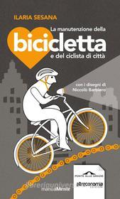 Ebook La manutenzione della bicicletta e del ciclista di città di Ilaria Sesana edito da Ponte alle Grazie
