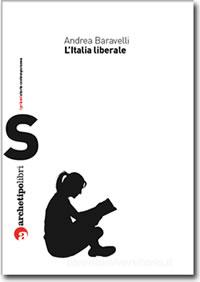 Ebook L'Italia liberale di Andrea Baravelli edito da Archetipo Libri