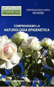 Ebook Comprendiamo la Naturologia Epigenetica di Pierfrancesco Maria Rovere edito da Etimpresa