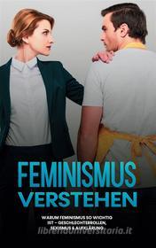Ebook Feminismus verstehen: Warum Feminismus so wichtig ist - Geschlechterrollen, Sexismus & Aufklärung di Sabine Kraft edito da Books on Demand
