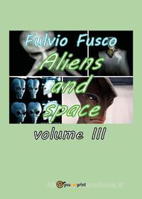 Ebook Aliens and space. Vol. 3 di Fulvio Fusco edito da Youcanprint