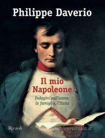 Ebook Il mio Napoleone di Daverio Philippe edito da Mondadori Electa
