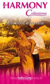 Ebook Seduzione argentina di India Grey edito da HarperCollins Italia