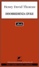 Ebook Disobbedienza civile di Thoreau Henry David edito da Ortica Editrice