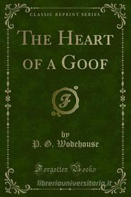 Ebook The Heart of a Goof di P. G. Wodehouse edito da Forgotten Books
