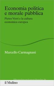Ebook Economia politica e morale pubblica di Marcello Carmagnani edito da Società editrice il Mulino, Spa