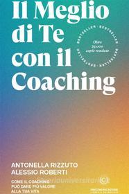 Ebook Il meglio di te con il Coaching di Antonella Rizzuto, Alessio Roberti edito da Unicomunicazione.it