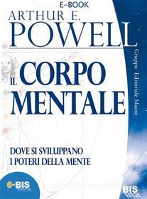 Ebook Il Corpo Mentale di Arthur E. Powell edito da Bis Edizioni