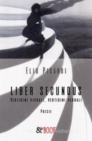 Ebook Liber Secundus. Vertigini visuali, Vertigini verbali di Elio Picardi edito da & MyBook