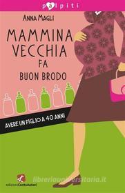 Ebook Mammina vecchia fa buon brodo di Anna Magli edito da Edizioni Cento Autori
