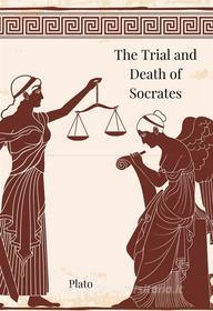 Ebook The Trial and Death of Socrates di Plato edito da Logos