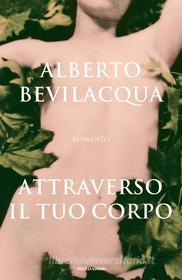 Ebook Attraverso il tuo corpo di Bevilacqua Alberto edito da Mondadori