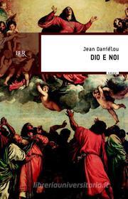 Ebook Dio e noi di Danielou Jean edito da BUR