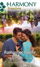 Ebook Romantico ribelle di Jackie Braun, Cara Colter, Patricia Thayer edito da HarperCollins Italia