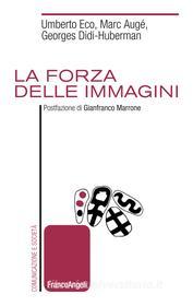 Ebook La forza delle immagini di Umberto Eco, Marc Augé, George Didi-Huberman edito da Franco Angeli Edizioni