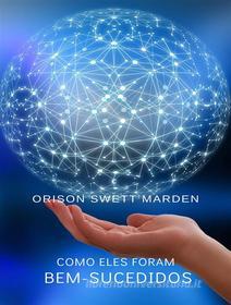 Ebook Como eles foram bem-sucedidos (traduzido) di Orison Swett Marden edito da Anna Ruggieri