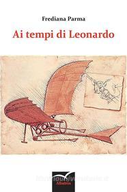 Ebook Ai tempi di Leonardo di Frediana Parma edito da Gruppo Albatros Il Filo