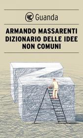 Ebook Dizionario delle idee non comuni di Armando Massarenti edito da Guanda