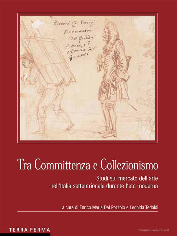 Ebook Tra Committenza e Collezionismo di Leonida Tedoldi, Enrico Dal Pozzolo edito da Terra Ferma Edizioni