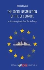 Ebook The social destruction of the old Europe. La distruzione pilotata della Vecchia Europa di Monica Ravalico edito da & MyBook