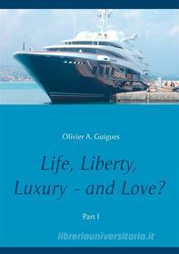 Ebook Life, Liberty, Luxury - and Love? di Olivier A. Guigues edito da Books on Demand