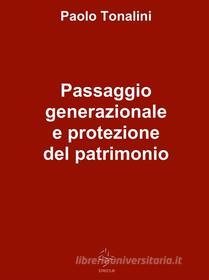 Ebook Passaggio generazionale e protezione del patrimonio di Paolo Tonalini edito da Paolo Tonalini