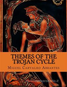 Ebook Themes of the Trojan Cycle di Miguel Carvalho Abrantes edito da Miguel Carvalho Abrantes