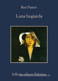 Ebook Luna bugiarda di Ben Pastor edito da Sellerio Editore