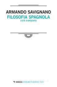 Ebook Filosofia spagnola di Armando Savignano edito da Mimesis Edizioni