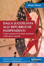 Ebook Dalla Jugoslavia alle Repubbliche indipendenti di Bruno Maran edito da Infinito Edizioni