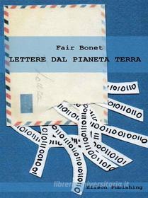 Ebook Lettere dal pianeta Terra di Fair Bonet edito da Elison Publishing