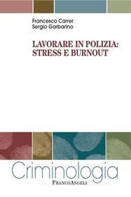 Ebook Lavorare in polizia: stress e burnout di Francesco Carrer, Sergio Garbarino edito da Franco Angeli Edizioni