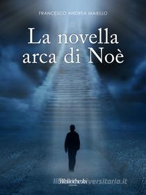 Ebook La novella arca di Noè di Francesco Andrea Maiello edito da Bibliotheka Edizioni