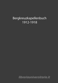 Ebook Bergkreuzkapellenbuch 1912-1918 (Band 1) di Herwig Bachler edito da Books on Demand