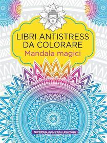 Ebook Libri antistress da colorare. Mandala Magici di AA.VV. edito da Newton Compton Editori