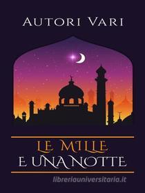 Ebook Le mille e una notte di Autori vari edito da anna ruggieri