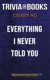 Ebook Everything I Never Told You by Celeste Ng (Trivia-On-Books) di Trivion Books edito da Trivion Books