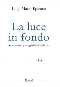 Ebook La luce in fondo di Epicoco Luigi Maria edito da Rizzoli